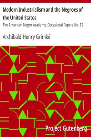 [Gutenberg 31330] • Modern Industrialism and the Negroes of the United States / The American Negro Academy, Occasional Papers No. 12